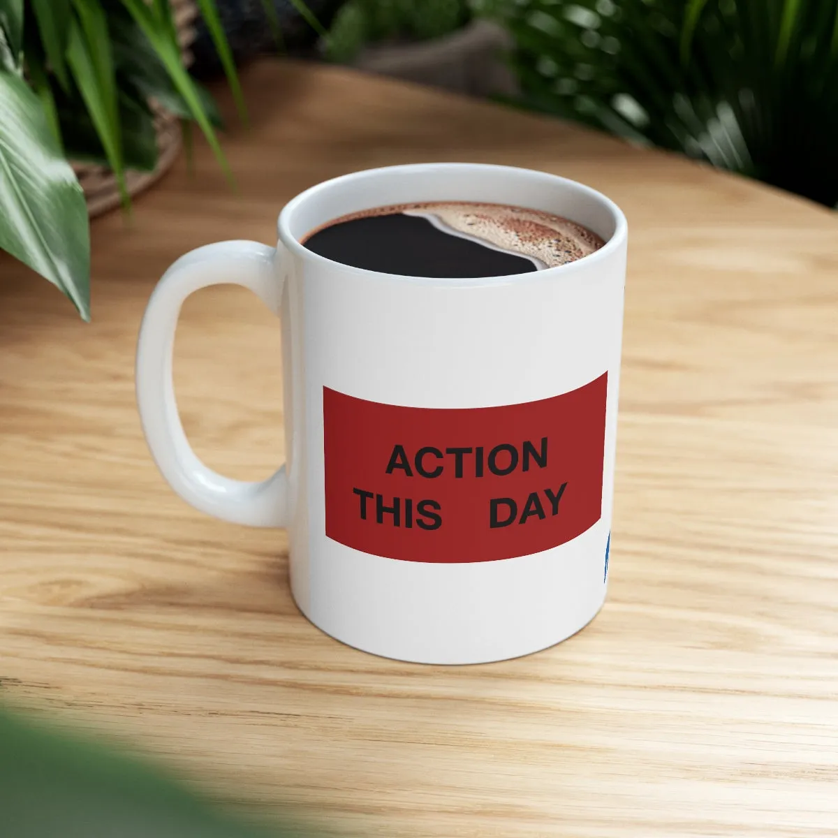 ACTION THIS DAY Ceramic Mug