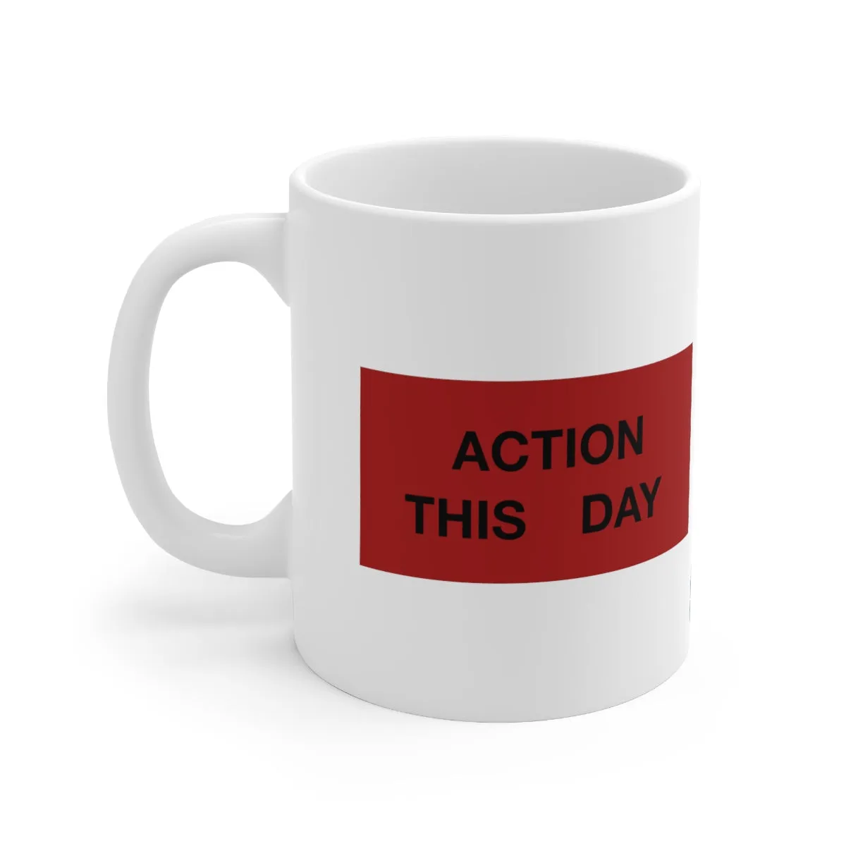 ACTION THIS DAY Ceramic Mug