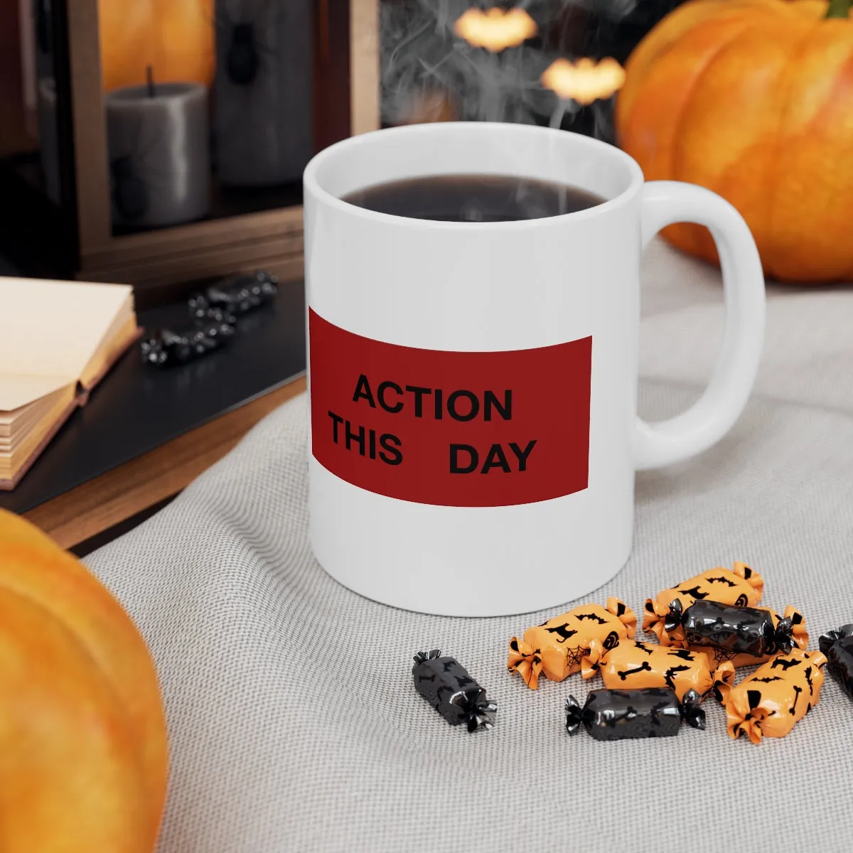 ACTION THIS DAY Ceramic Mug